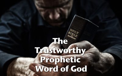 The Trustworthy Prophetic Word of God